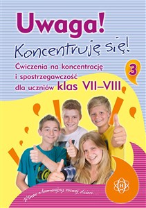 Obrazek Uwaga! Koncentruję się! Część 3 Ćwiczenia na koncentrację i spostrzegawczość dla uczniów klas VII-VIII