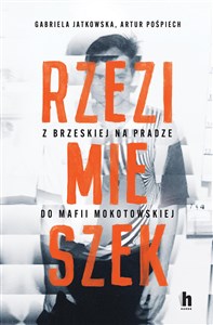 Bild von Rzezimieszek. Z Brzeskiej na Pradze do mafii mokotowskiej