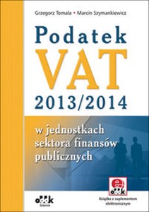 Obrazek Podatek VAT 2013/2014 w jednostkach sektora finansów publicznych w jednostkach sektora finansów publicznych. Książka z suplementem elektronicznym