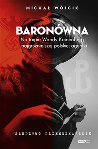 Obrazek Baronówna Na tropie Wandy Kronenberg - najgroźniejszej polskiej agentki. Śledztwo dziennikarskie