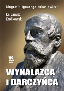 Obrazek Wynalazca i darczyńca Biografia Ignacego Łukasiewicza