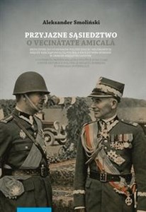 Bild von Przyjazne sąsiedztwo Vecinătatea amicală Przyczynki do stosunków politycznych i wojskowych między Rzecząpospolitą Polską a królestwem Rumunii w okresie międzywojennym