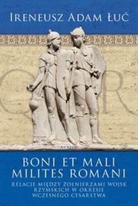 Bild von Boni et Mali Milites Romani Relacje między żołnierzami wojsk rzymskich w okresie Wczesnego Cesarstwa