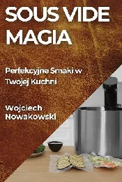 Sous Vide ... - Wojciech Nowakowski - Ksiegarnia w niemczech