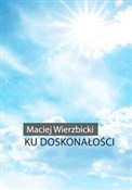 Ku doskona... - Maciej Wierzbicki -  fremdsprachige bücher polnisch 