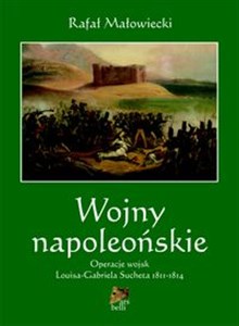 Obrazek Wojny napoleońskie Tom 2 Operacje wojsk Louisa-Gabriela Sucheta 1811-1814