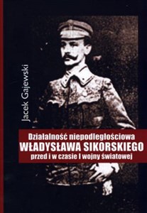 Bild von Działalność niepodległościowa Władysława Sikorskiego przed i w czasie I wojny światowej