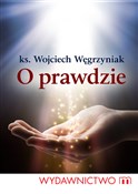 O prawdzie... - Wojciech Węgrzyniak -  polnische Bücher