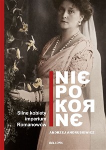 Obrazek Niepokorne Silne kobiety imperium Romanowów
