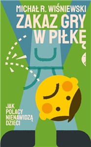 Obrazek Zakaz gry w piłkę Jak Polacy nienawidzą dzieci