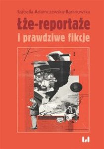 Bild von Łże-reportaże i prawdziwe fikcje Powieść dziennikarska i reportaż w czasie postprawdy i zwrotu performatywnego
