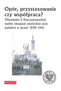 Bild von Opór, przystosowanie czy współpraca? Obywatele II Rzeczypospolitej wobec okupacji sowieckiej ziem polskich w latach 1939-1941