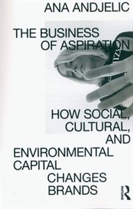 Bild von The Business of Aspiration How Social, Cultural, and Environmental Capital Changes Brands