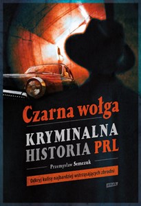 Bild von Czarna wołga Kryminalna historia PRL