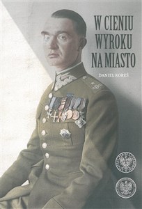 Obrazek W cieniu wyroku na miasto Pułkownik dyplomowany Józef Szostak