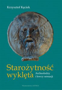 Bild von Starożytność wyklęta Archeolodzy i łowcy sensacji