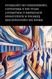 Bild von Sygnaliści (w) codzienności. Literatura (i nie tylko literatura) o napięciach społecznych w polskiej rzeczywistości XXI wieku