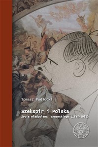 Obrazek Szekspir i Polska Życie Władysława Tarnawskiego (1885 - 1951)