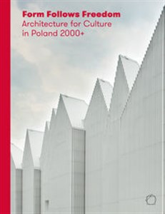 Obrazek Form Follows Freedom Architecture for Culture in Poland 2000+