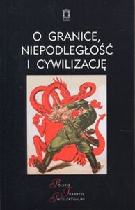 Bild von O granice, niepodległość i cywilizację Szkice o wojnie polsko-bolszewickiej