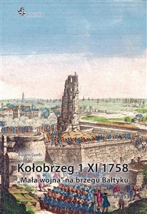 Obrazek Kołobrzeg 1 XI 1758. Mała wojna na brzegu Bałtyku