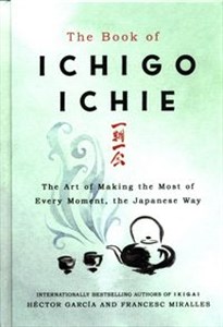 Bild von The Book of Ichigo Ichie The Art of Making the Most of Every Moment, the Japanese Way