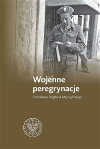 Obrazek Wojenne peregrynacje Stanisława Bogdana Mączyńskiego