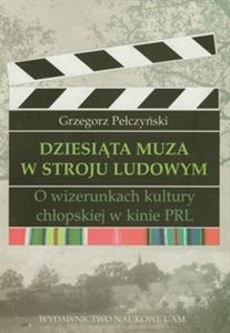 Obrazek Dziesiąta muza w stroju ludowym O wizerunkach kultury chłopskiej w kinie PRL