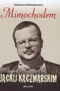 Obrazek Mimochodem Rozmowy o Jacku Kaczmarskim