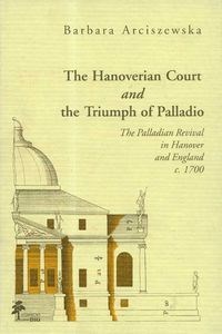 Bild von The Hanoverian Court and the Triumph of Pallad The Palladian Revival in Hanover and England