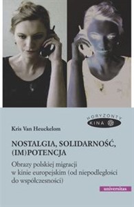 Bild von Nostalgia, solidarność, (im)potencja Obrazy polskiej migracji w kinie europejskim (od niepodległości do współczesności)