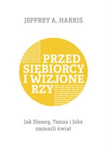 Obrazek Przedsiębiorcy i wizjonerzy Jak Disney, Yunus i Jobs zmienili świat