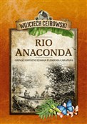 Zobacz : Rio Anacon... - Wojciech Cejrowski