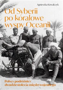 Bild von Od Syberii po koralowe wyspy Oceanii Polscy podróżnicy dwudziestolecia międzywojennego