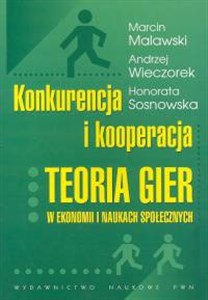 Obrazek Konkurencja i kooperacja Teoria gier w ekonomii i naukach społecznych