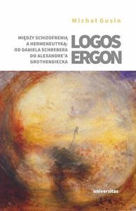 Obrazek Logos ergon Między schizofrenią a hermeneutyką od Daniela P. Schrebera do Alexandre'a Grothendiecka