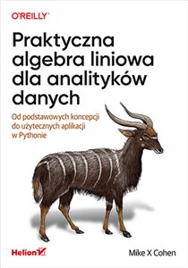 Obrazek Praktyczna algebra liniowa dla analityków danych Od podstawowych koncepcji do użytecznych aplikacji w Pythonie