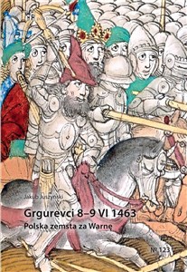 Obrazek Grgurevci 8 - 9 VI 1463 Polska zemsta za Warnę