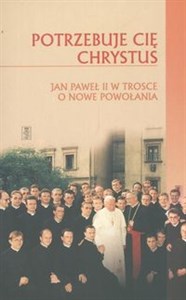 Bild von Potrzebuje cię Chrystus Jan Paweł II w trosce o nowe powołania
