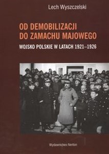 Obrazek Od demobilizacji do zamachu majowego Wojsko Polskie w latach 1921 - 1926