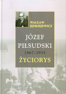Bild von Józef Piłsudski 1867 - 1935 Życiorys