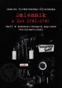 Obrazek Dziennik z lat 1981-1985 czyli z zakonspirowanych zapisków solidarnościówki