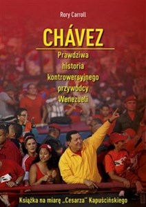 Bild von Chávez Prawdziwa historia kontrowersyjnego przywódcy Wenezueli