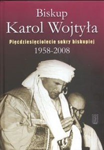 Obrazek Biskup Karol Wojtyła Pięćdziesięciolecie sakry biskupiej 1958 - 2008