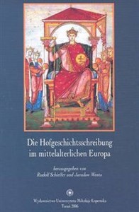 Bild von Die Hofgeschichtsschreibung im mittelalterlichen Europa Projekte und Forschungsprobleme