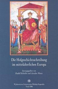 Obrazek Die Hofgeschichtsschreibung im mittelalterlichen Europa Projekte und Forschungsprobleme