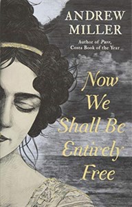 Bild von Now We Shall Be Entirely Free: The 'magnificent' novel by the Costa-winning author of PURE