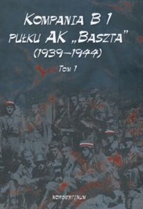 Obrazek Kompania B1 pułku AK Baszta (1939-1944) Tom 1