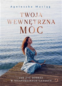 Obrazek Twoja wewnętrzna moc Jak żyć dobrze w niespokojnych czasach