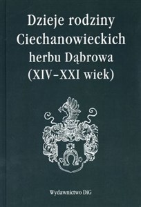 Obrazek Dzieje rodziny Ciechanowieckich herbu Dąbrowa XIV-XXI wiek